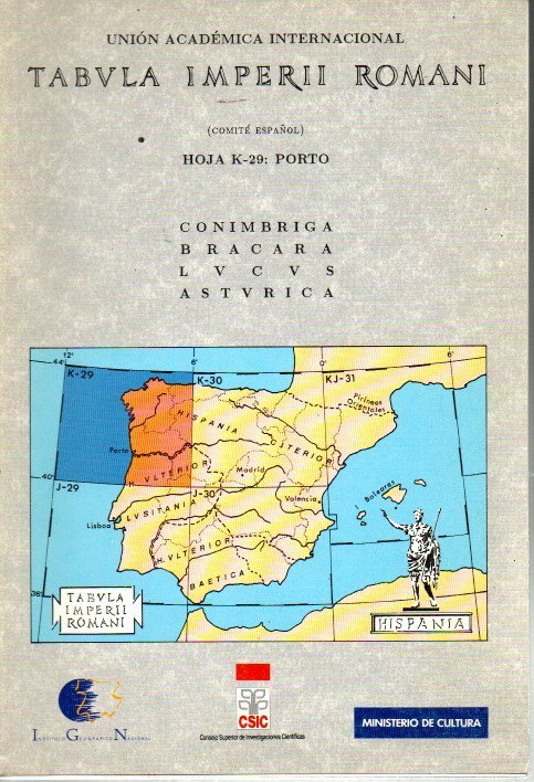 TABULA IMPERII ROMANI. HOJA K-29. PORTO. SOBRE LA BASE CARTOGRAFICA A ESCALA 1-1.000.000 DEL IGN. CONIMBRIGA. BRACARA. LUCUS. ASTURICA. UNION ACADEMICA INTERNACIONAL (COMIT ESPAOL).