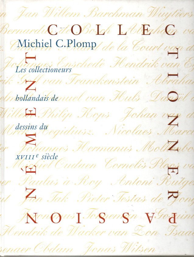 COLLECTIONNER. PASSIONNEMENT. LES COLLECTIONNEURS HOLLANDAIS DE DESSINS DU XVIII SIECLE.
