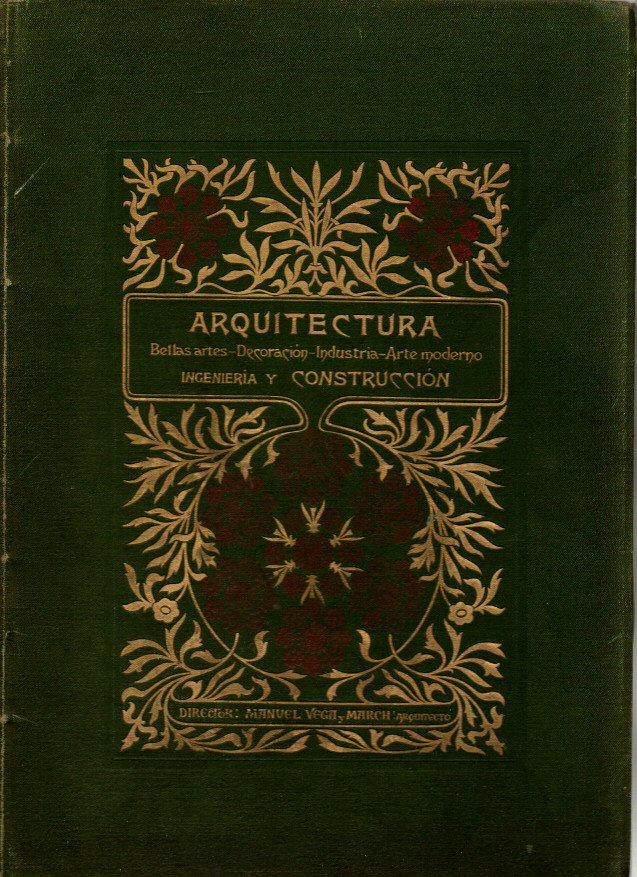ARQUITECTURA, BELLAS ARTES, DECORACION, INDUSTRIA, ARTE MODERNO, INGENIER�A Y CONSTRUCCION. TOMO VI. NUM. 114-125.