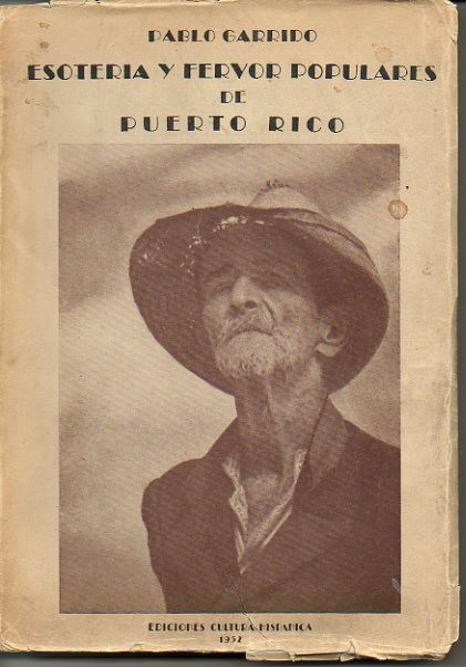 ESOTERIA Y FERVOR POPULARES DE PUERTO RICO. CONTRIBUCION AL ESTUDIO Y ANALISIS DE LA CONDUCTA MISTICA DEL PUEBLO EN SUS ASPECTOS INTUITIVOS, TRADICIONALES Y VULGARES.