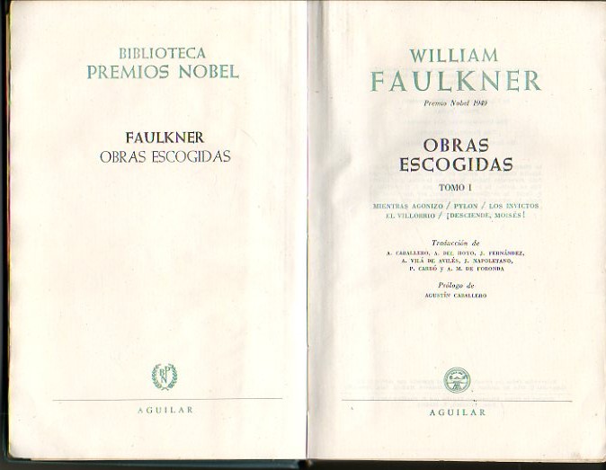 OBRAS ESCOGIDAS. I. MIENTRAS AGONIZO. PYLON. LOS INVICTOS. EL VILLORRIO. �DESCIENDE, MOISES!. II. UNA FABULA. EL RUIDO Y LA FURIA. SANTUARIO. �ABSALON, ABSALOM!. NOVELAS CORTAS.