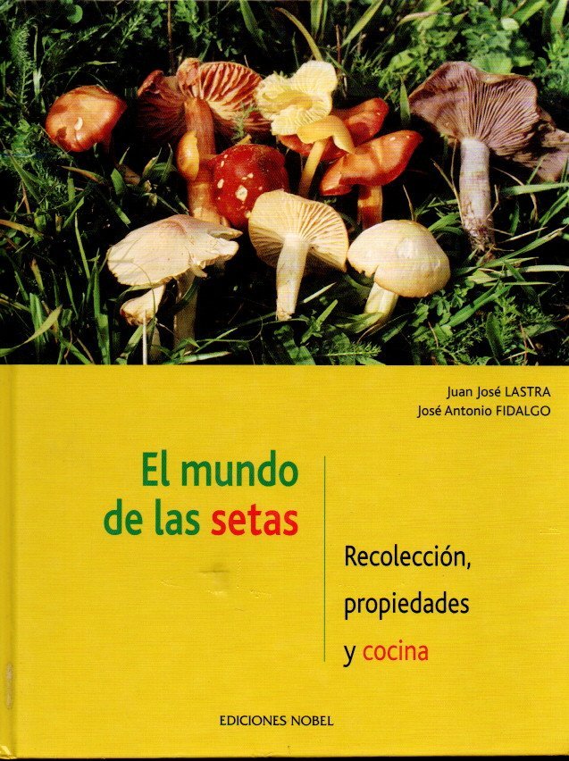 EL MUNDO DE LAS SETAS. RECOLECCI�N, PROPIEDADES Y COCINA.